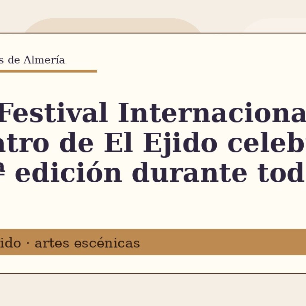 El Festival Internacional de Teatro de El Ejido celebra su 49ª edición durante todo mayo